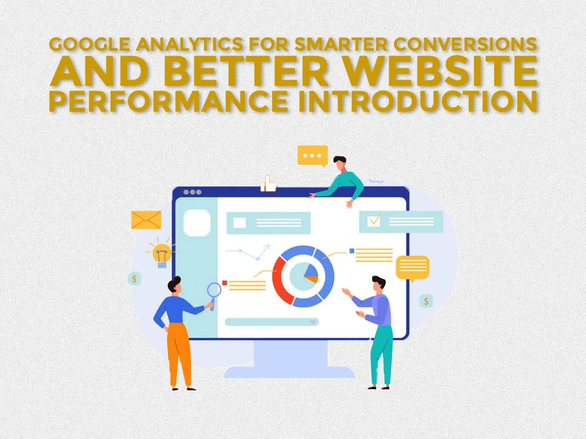 How to Use Google Analytics: for Smarter Conversions and Better Website Performance